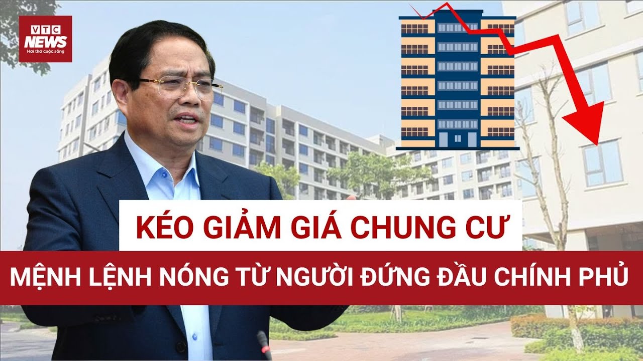 Thủ tướng Chính phủ: Kéo giảm giá nhà ở thương mại, nhất là chung cư, xuống mức hợp lý | VTC News