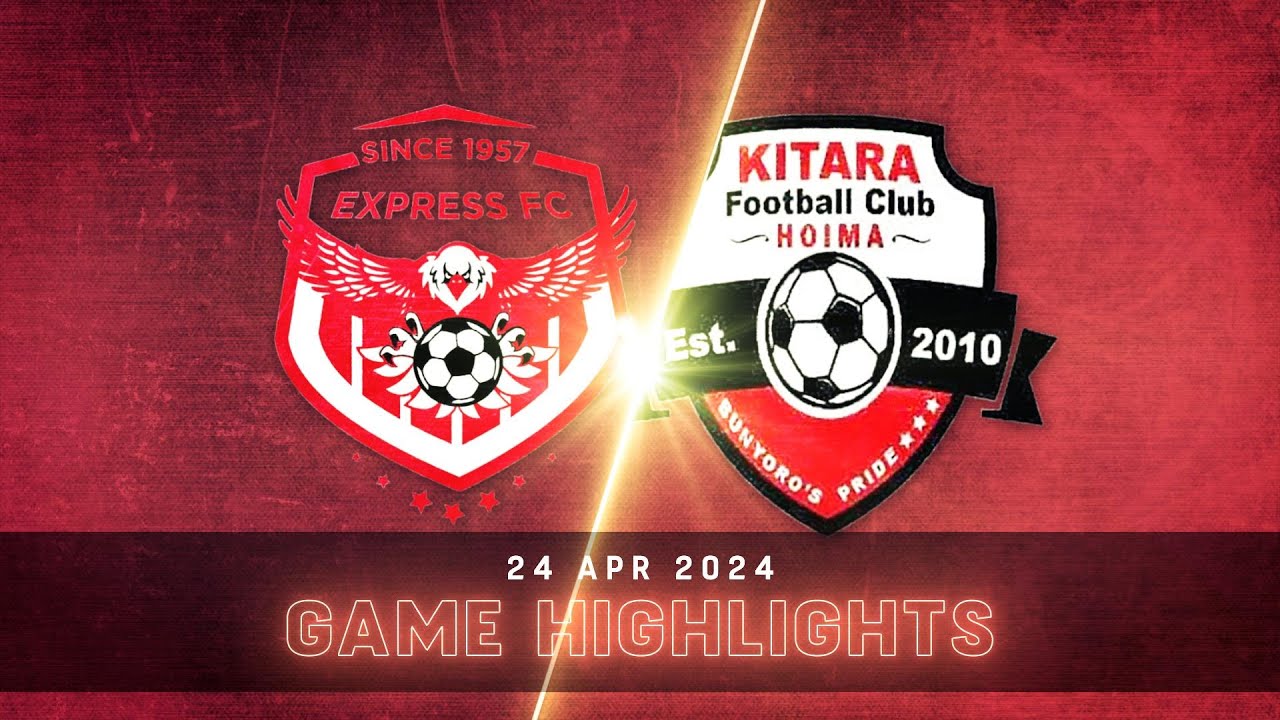 EXTENDED HIGHLIGHTS | Express Football Club 1-2 Kitara FC | StarTimes UPL MD25 23/24