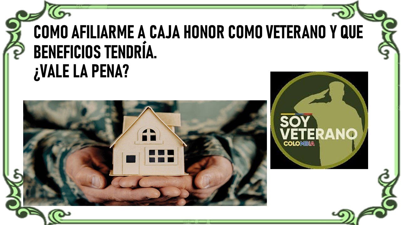 COMO AFILIARME A CAJA HONOR COMO VETERANO Y QUE BENEFICIOS TENDR&Iacute;A.&iquest;VALE LA PENA?