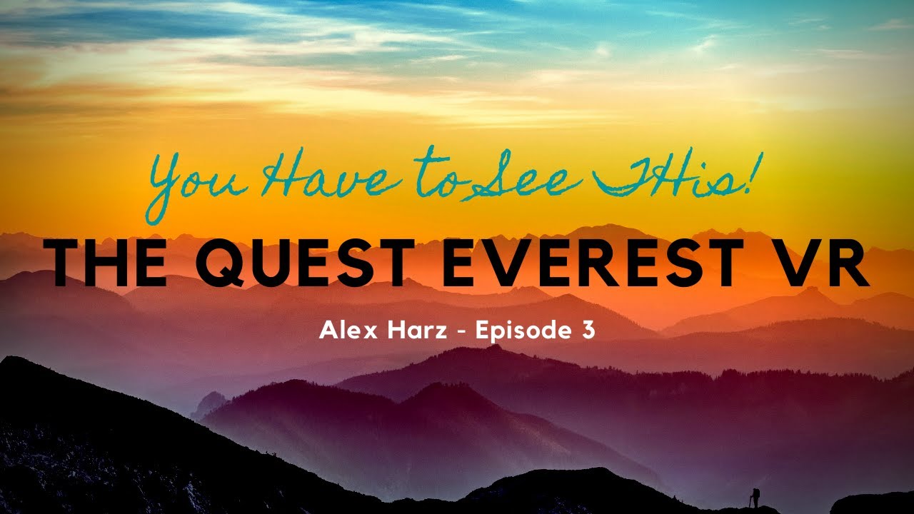 Making Everest Possible! The Quest Everest Vr - Alex Harz