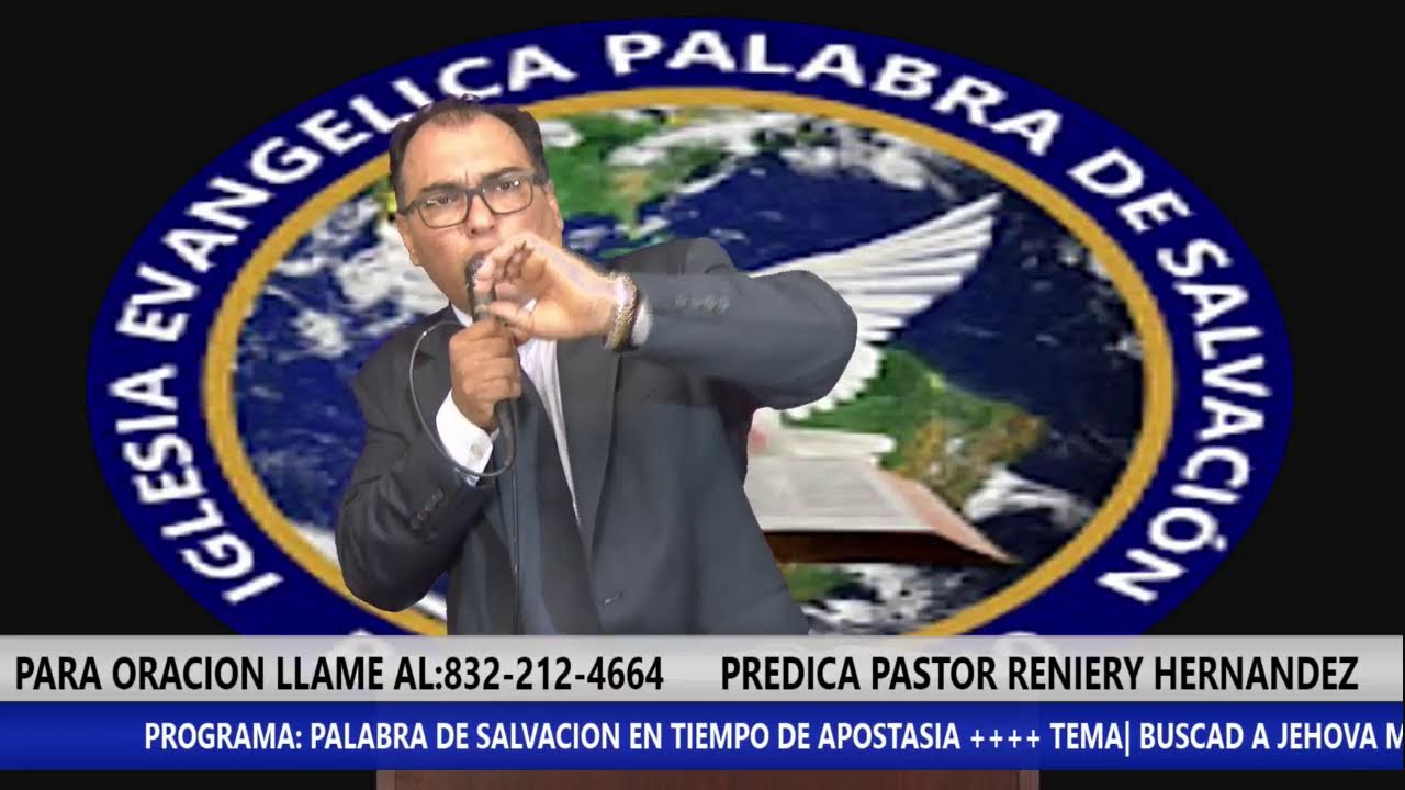 PROGRAMA: PALABRA DE SALVACION EN TIEMPO DE APOSTASIA - PREDICA: PASTOR RENIERY HERNANDEZ