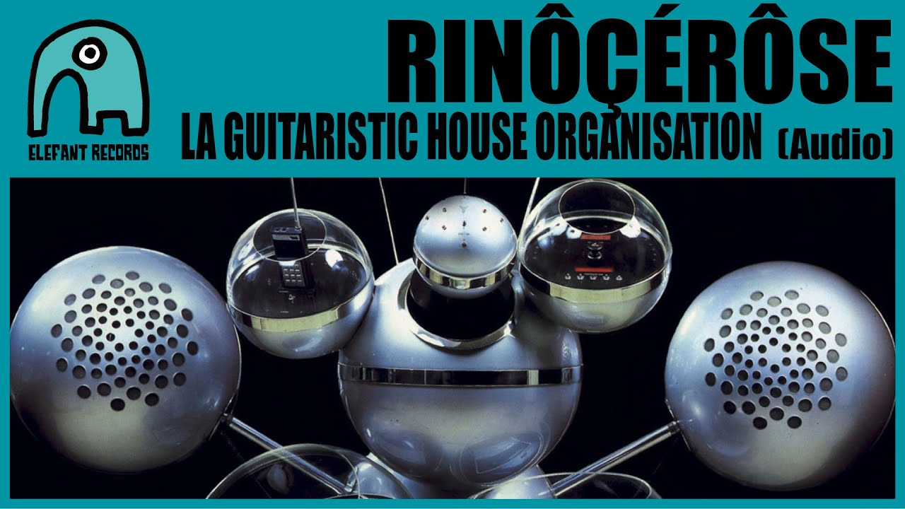 RIN&Ocirc;&Ccedil;&Eacute;R&Ocirc;SE - La Guitaristic House Organisation [Audio]