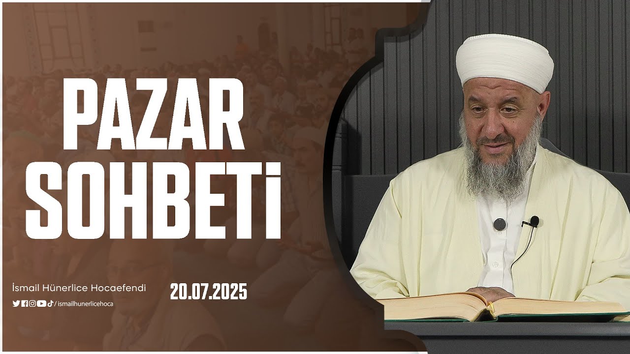 Pazar Sohbeti - İsmail Hünerlice Hocaefendi | 20.07.2025
