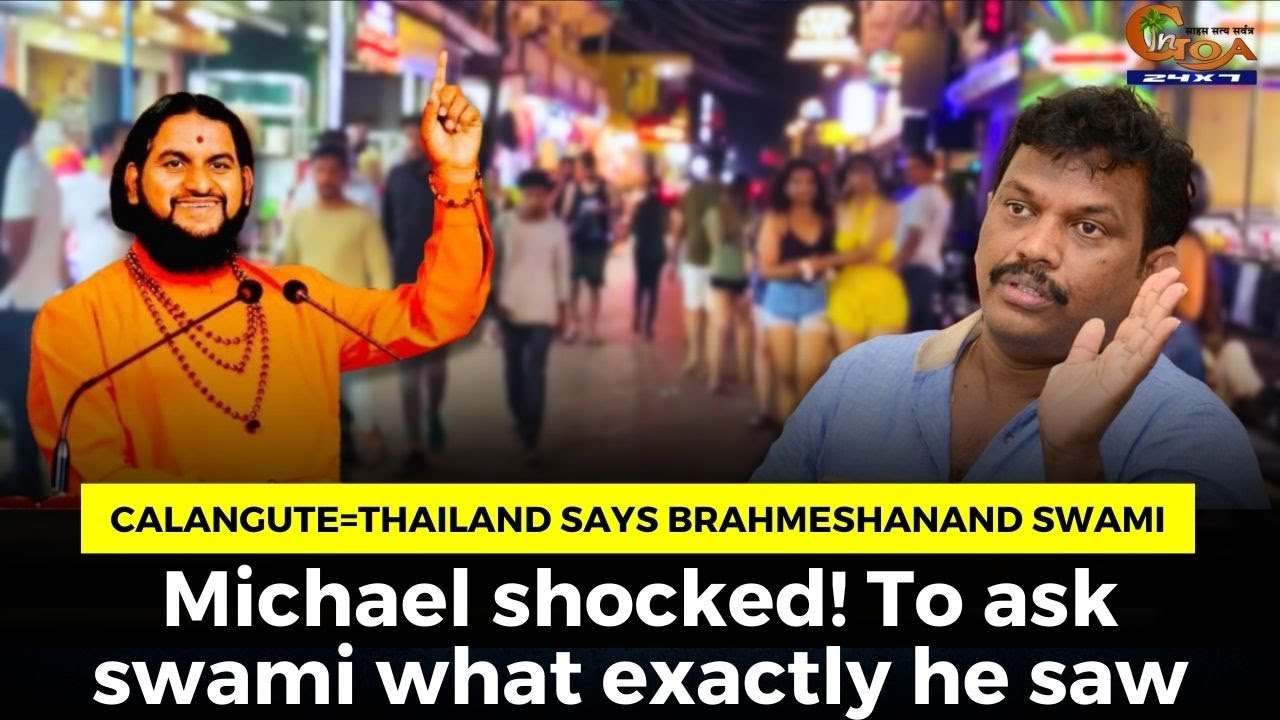 Calangute=Thailand says Brahmeshanand Swami. Michael #shocked! To ask swami what exactly he saw