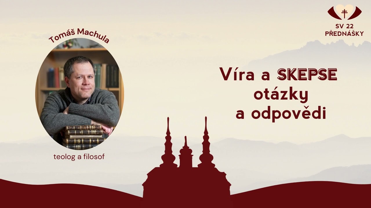Přednáška SV22 – Víra a skepse: otázky a odpovědi (Prof. Tomáš Machula)