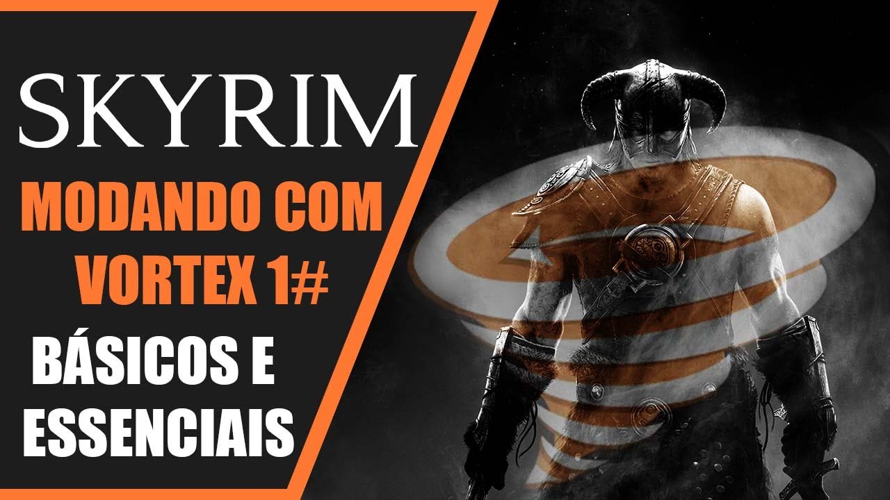 SKYRIM | MODANDO Com VORTEX 1# - BÁSICOS, ESSENCIAIS e DICAS