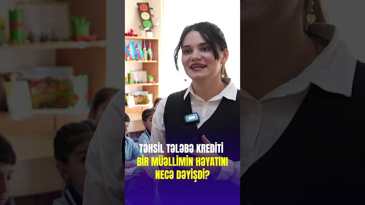 Təhsil tələbə krediti bir m&uuml;əllimin həyatını necə dəyişdi?