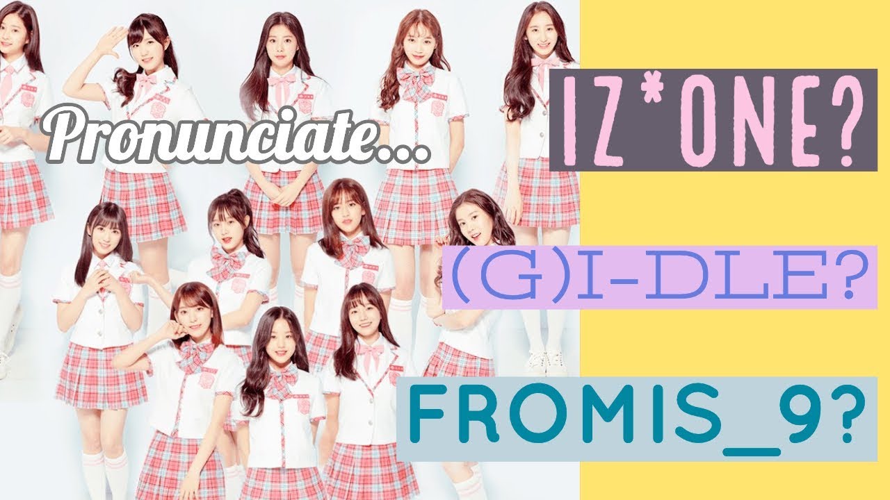 How to pronounce  IZ*ONE, (G)I-DLE, NU'EST, WJSN, EXID, BTOB, and FROMIS_9