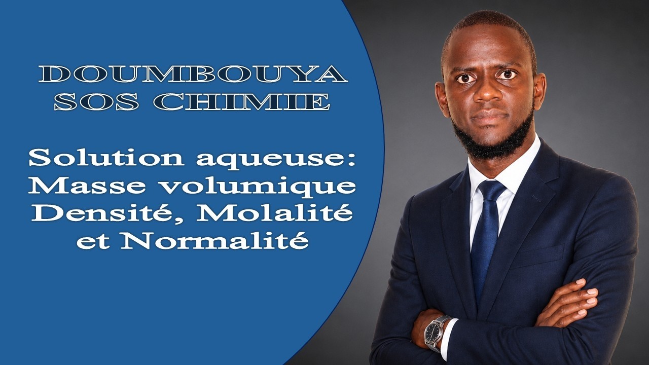 SOLUTION AQUEUSE 3/4: MASSE VOLUMIQUE, DENSIT&Eacute;, MOLALIT&Eacute; ET CONCENTRATION NORMALE (NORMALIT&Eacute;)