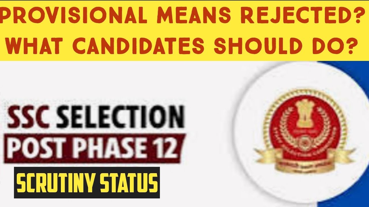 Selection Post Scrutiny: Provisional Status!What to do now?Candidature Rejected?#ssc#phase12
