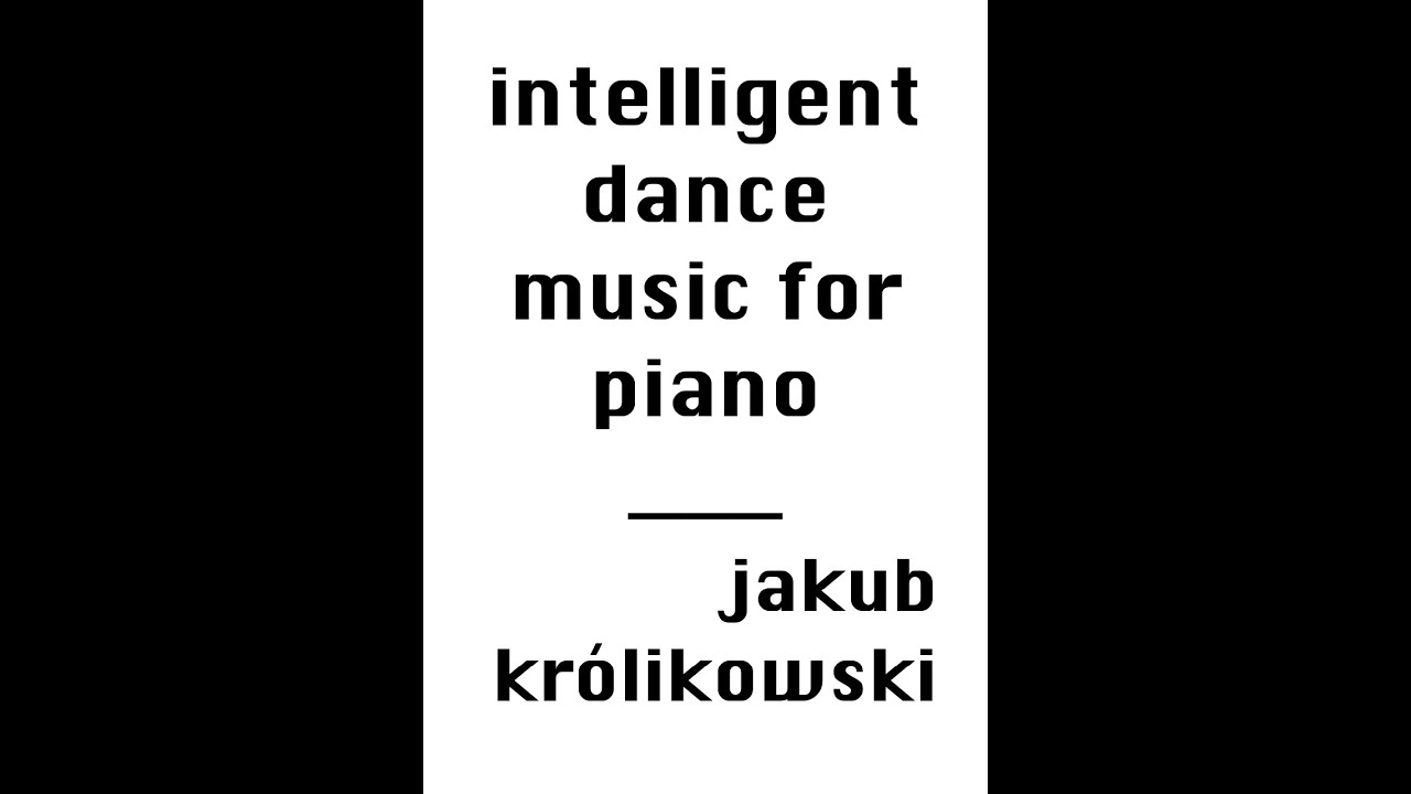 Jakub Królikowski - Intelligent Dance Music for piano [Score-Video] - Ivo Kahánek