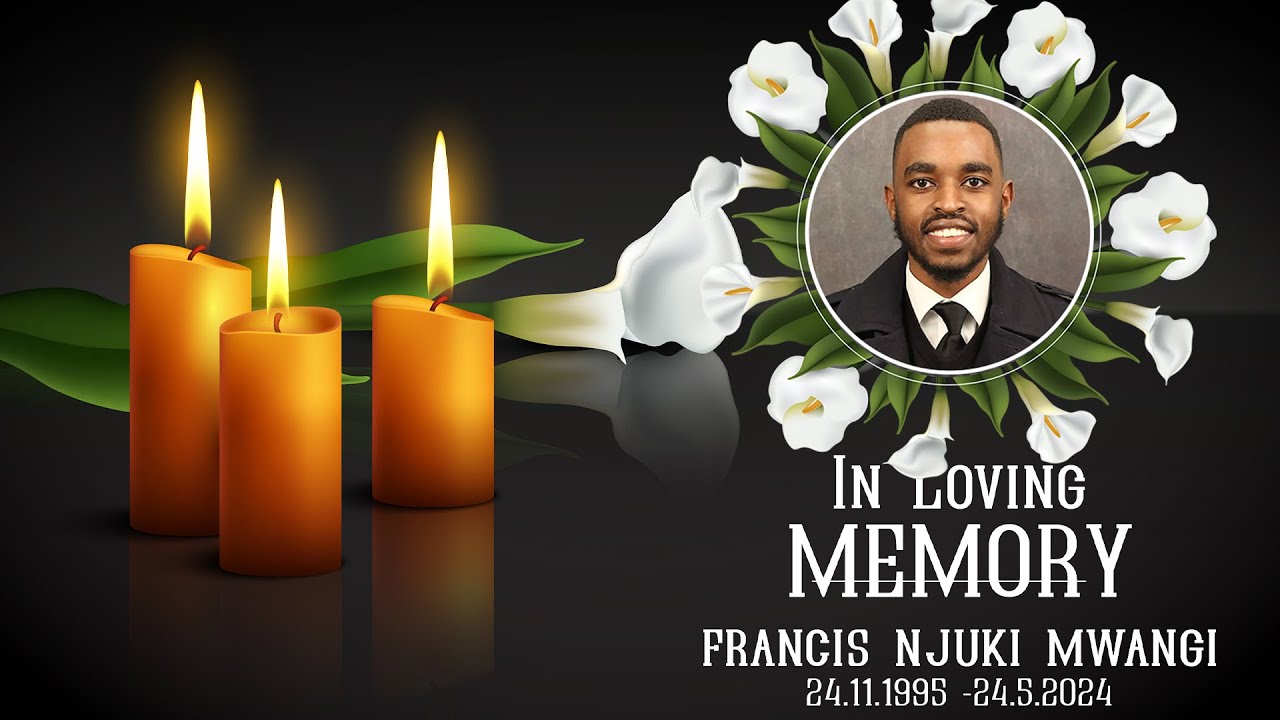 FRANCIS NJUKI MWANGI - CELEBRATION OF LIFE