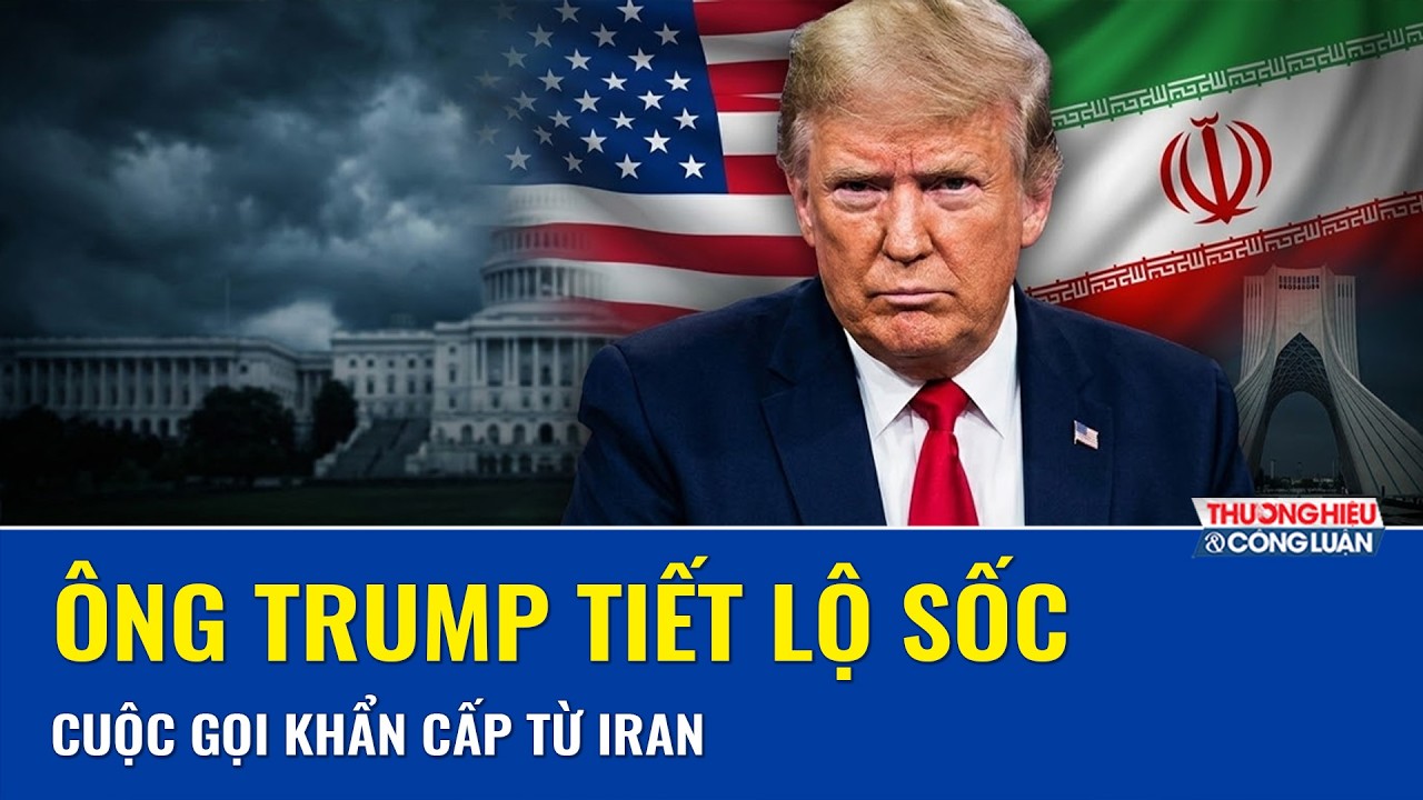 Ông Trump tiết lộ Iran gọi điện hỏi đường đàm phán, Washington thẳng thừng đáp trả đã hết cơ hội