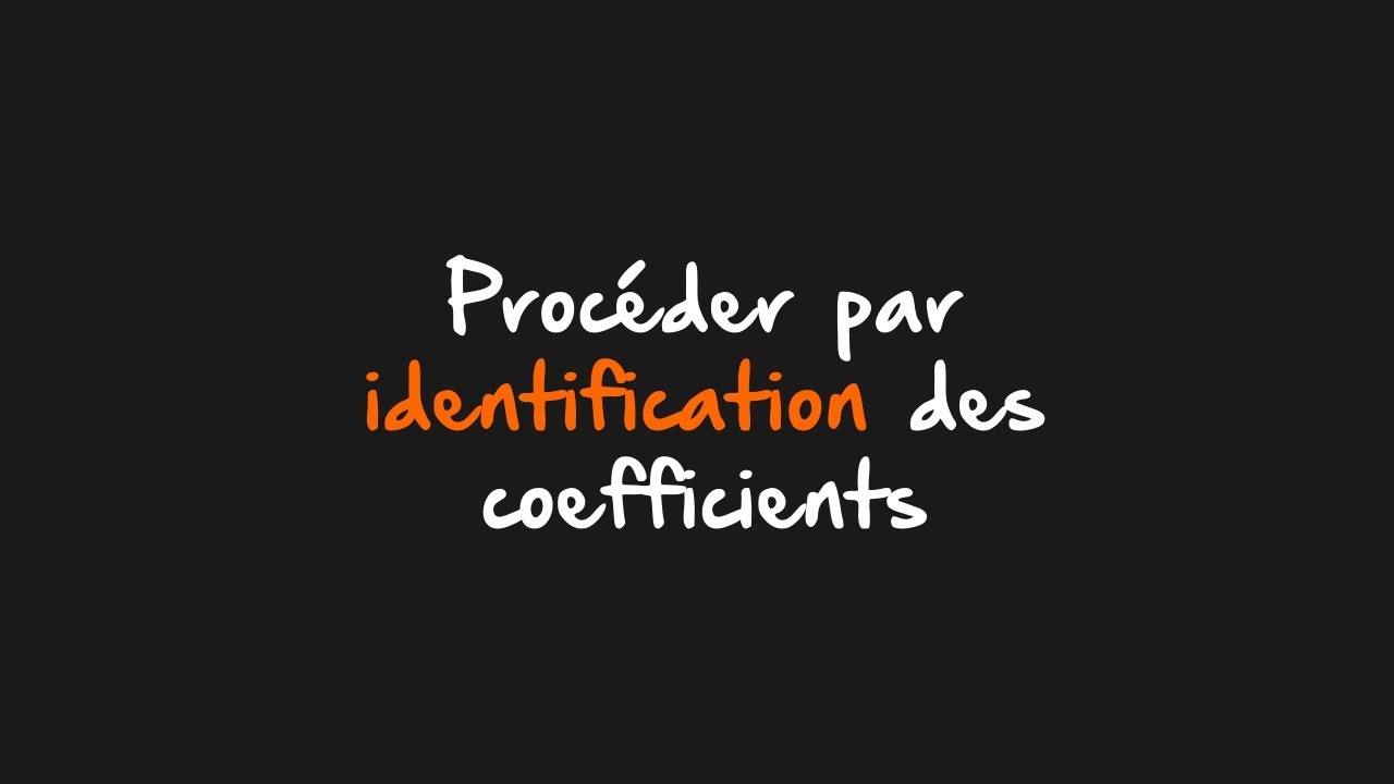 1 SP&Eacute; : TRANSFORMER UNE EXPRESSION PAR IDENTIFICATION DES COEFFICIENTS