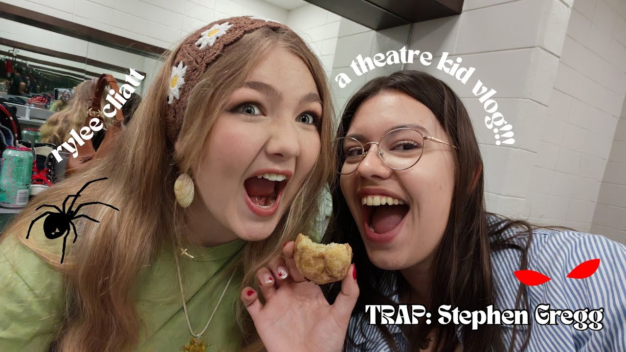 a theatre kid vlog #1 | Trap: Stephen Gregg