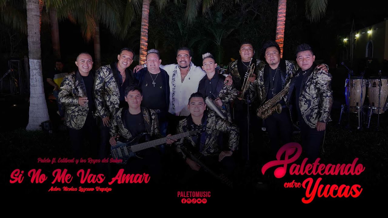 Paleto ft. Estibent y los Reyes del Sabor | Si No Me Vas Amar | Paleteando Entre Yucas