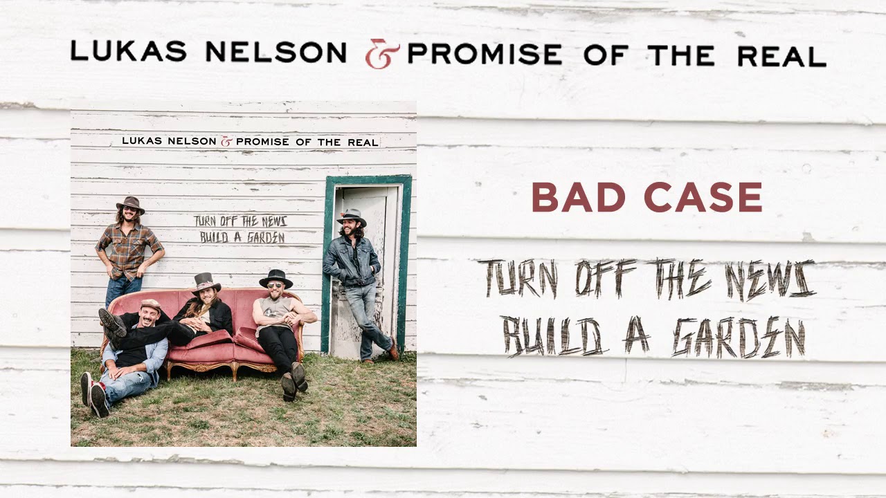 Lukas Nelson & Promise Of The Real - Bad Case