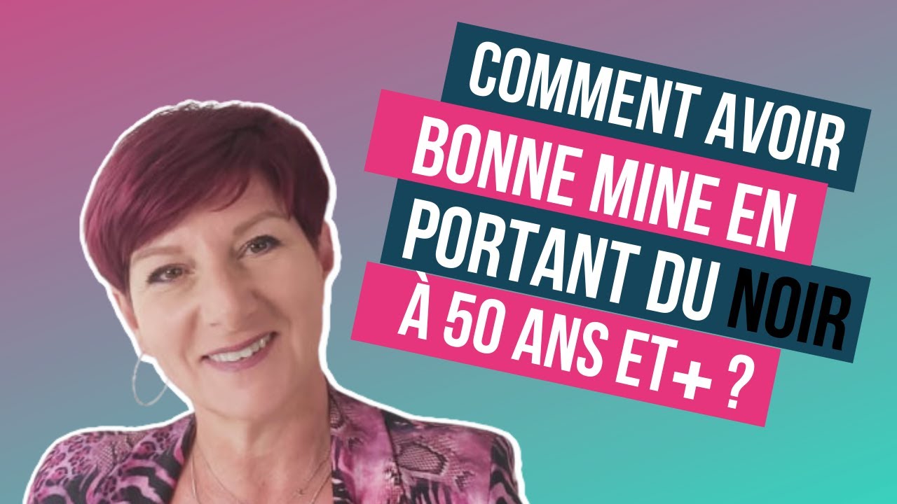 Comment avoir bonne mine en portant du noir à 50 ans et +