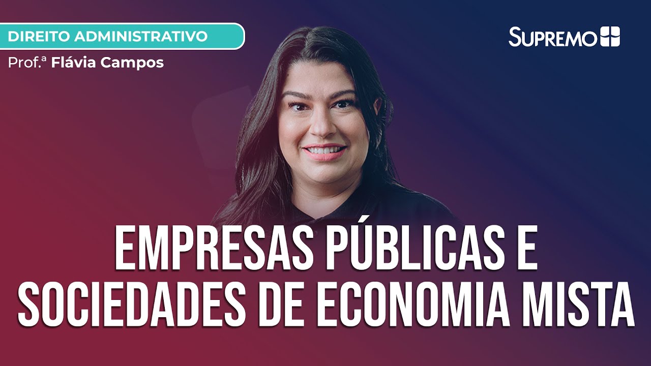 Empresas Públicas e Sociedades de Economia Mista: Diferenças | Prof.ª Flávia Campos