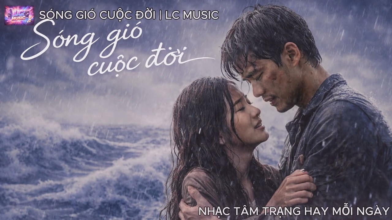 SÓNG GIÓ CUỘC ĐỜI | Nhạc tâm trạng hay mới nhất | LC MUSIC