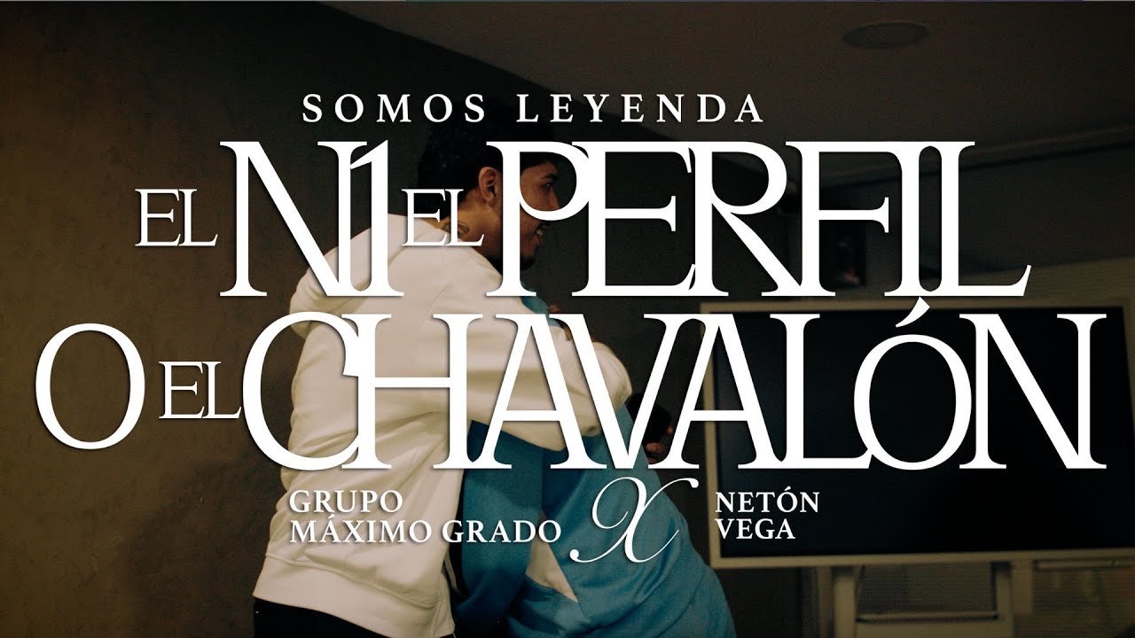 Grupo Máximo Grado x Neton Vega - El N1 El Perfil o El Chavalón (Video Oficial)