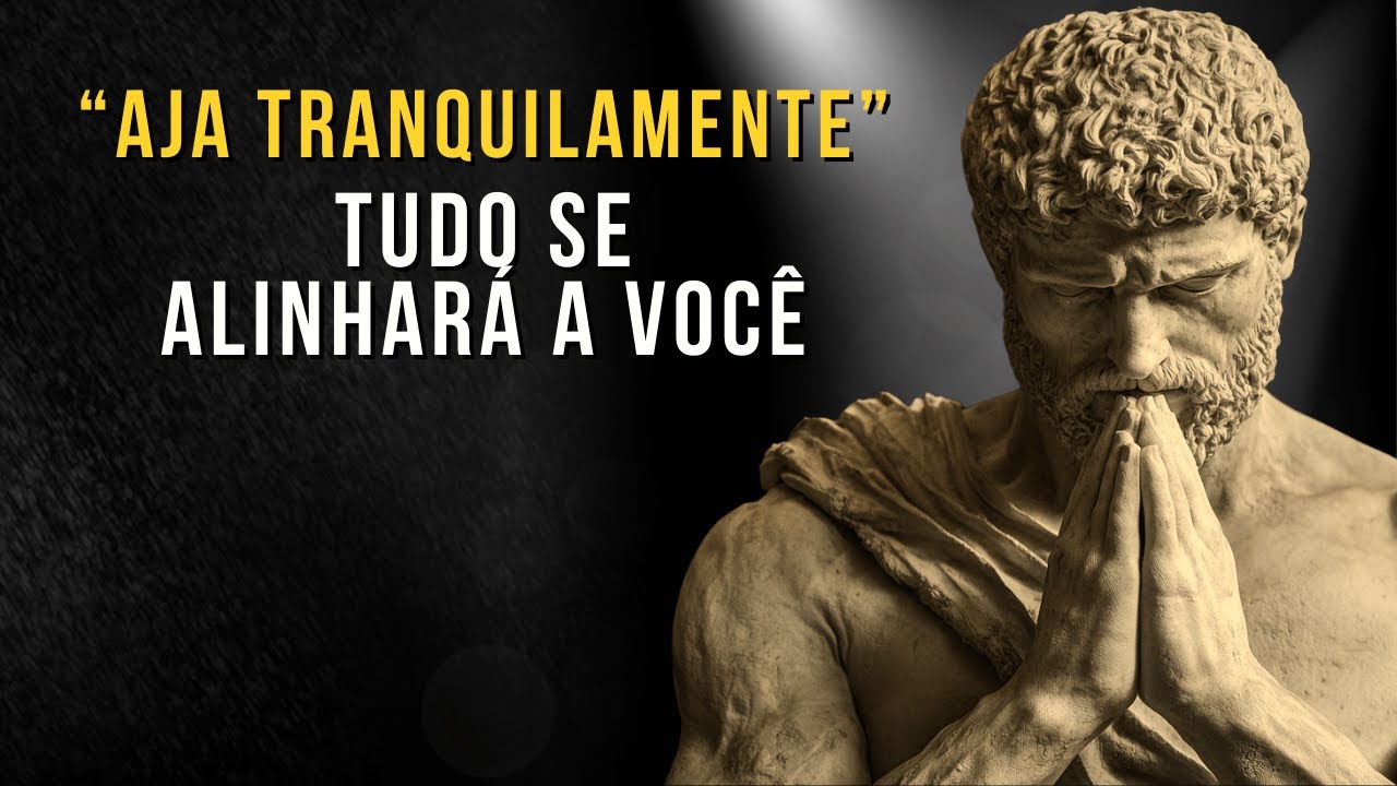 Aja Tranquilamente e Você Manifestará Tudo que Precisa | Ensinamento Estoico | Estoicismo | Estoico