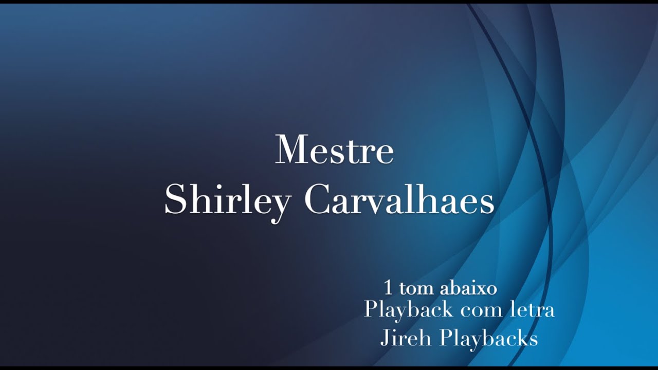 Mestre Shirley Carvalhaes 1 tom abaixo playback com letra