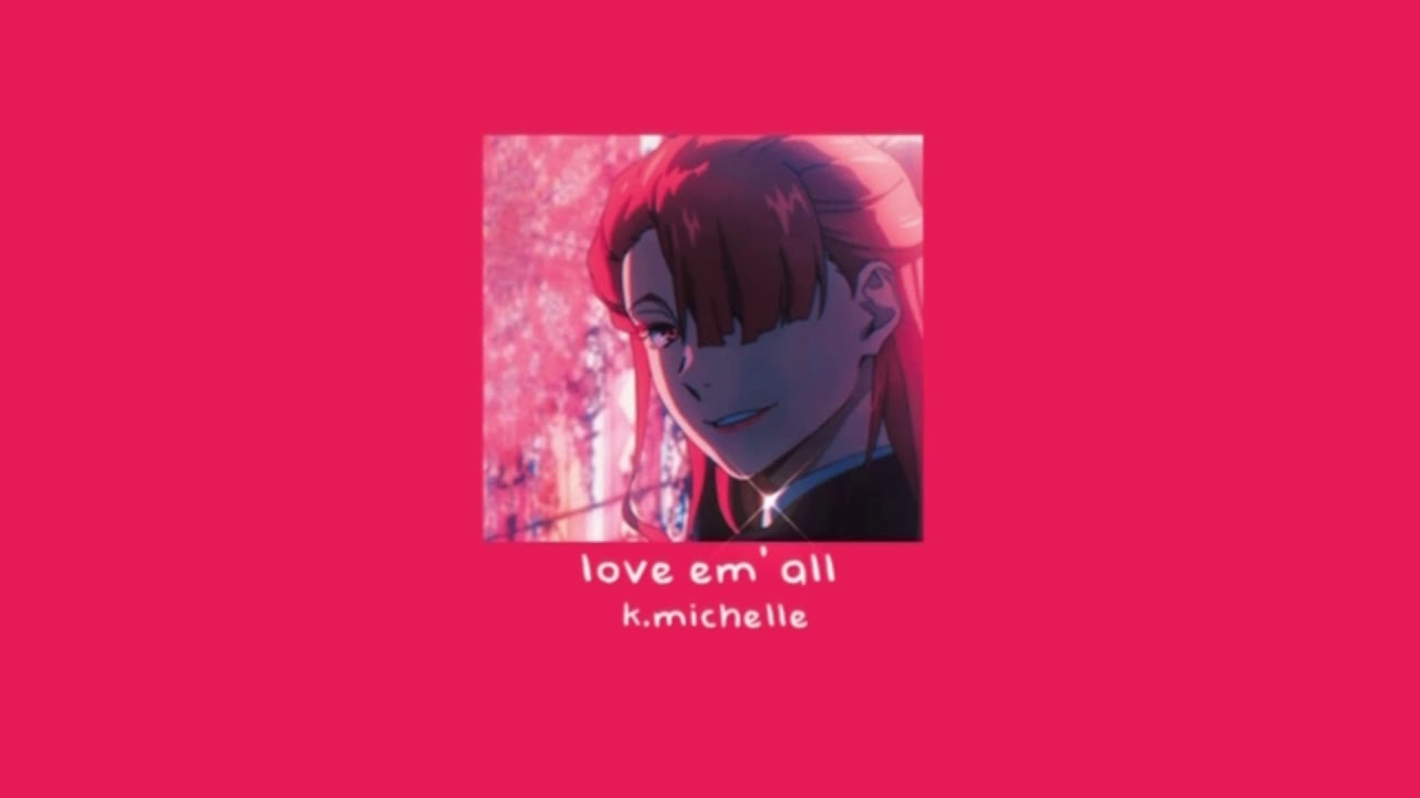 love ‘em all - k.michelle ( slowed & reverb )