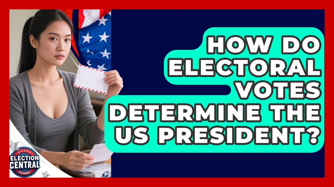 How Do Electoral Votes Determine The US President? - Election Central Channel
