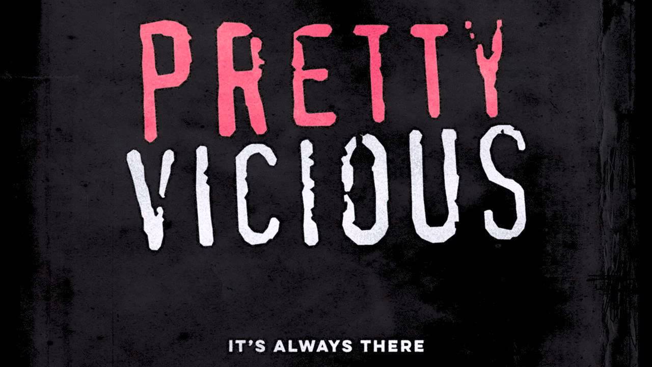 Pretty Vicious - It's Always There