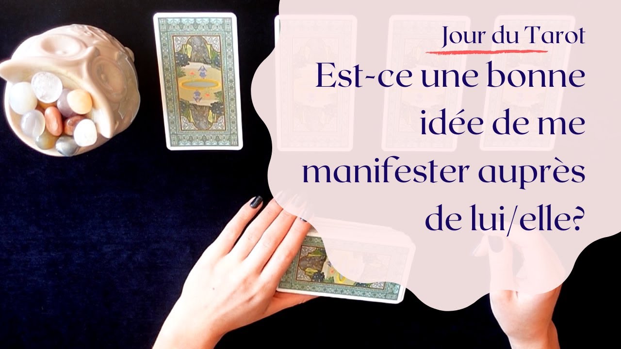 EST-CE UNE BONNE IDEE DE ME MANIFESTER AUPRES DE LUI/ELLE - Tirage de Tarot &agrave; choix multiple