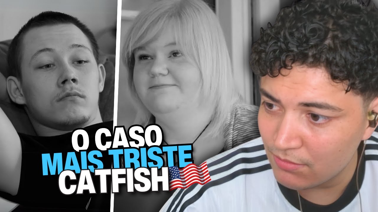 o caso mais triste do programa catfish