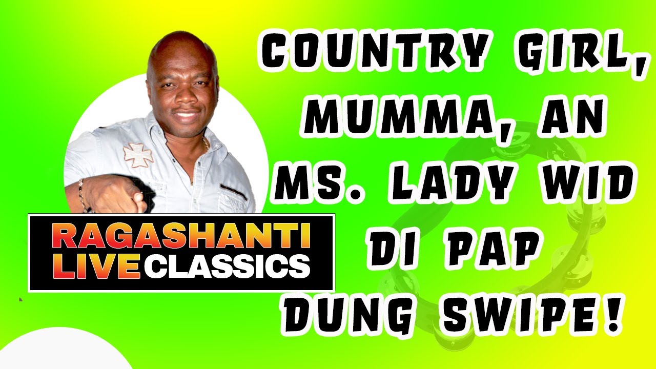COUNTRY GIRL, MUMMA an MS. LADY wid di PAP DUNG SWIPE! - RAGASHANTI LIVE RADIO CLASSICS