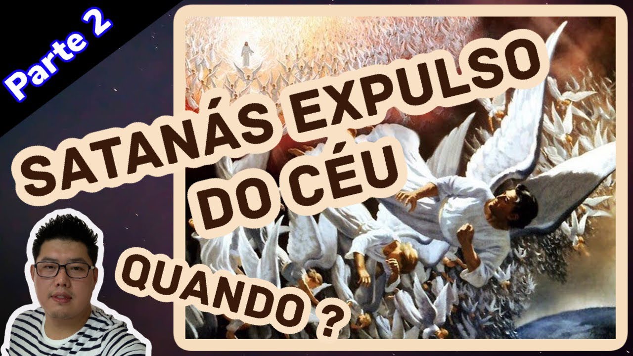 Apocalipse 12:7-12 - Satanás Expulso do Céu. Quando? (PARTE 2)