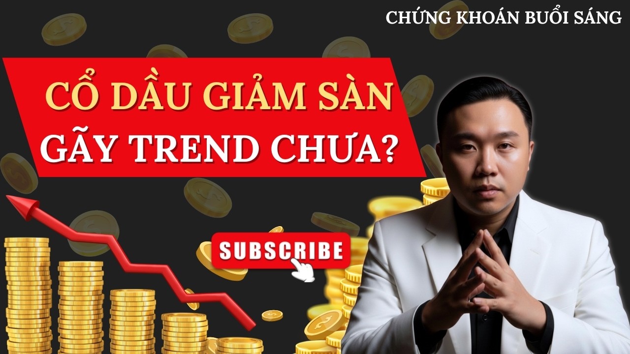 CHỨNG KHOÁN BUỔI SÁNG: Cổ Dầu Giảm Sàn | Gãy TREND Chưa?