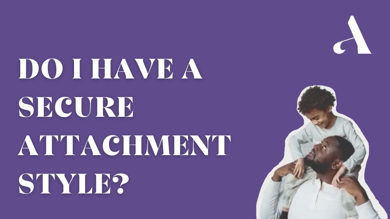 Secure Attachment Style: What Is It and How Does It Form