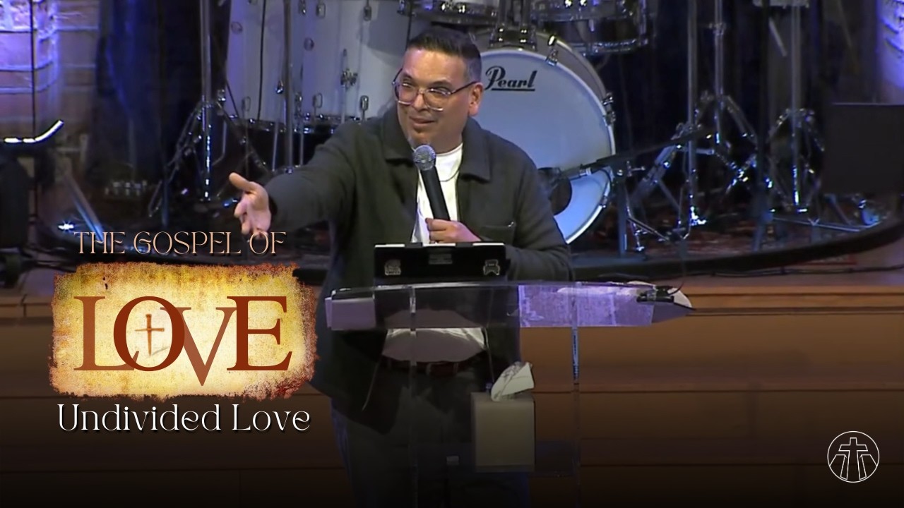 The Gospel of Love: Undivided Love | Pastor Tommy