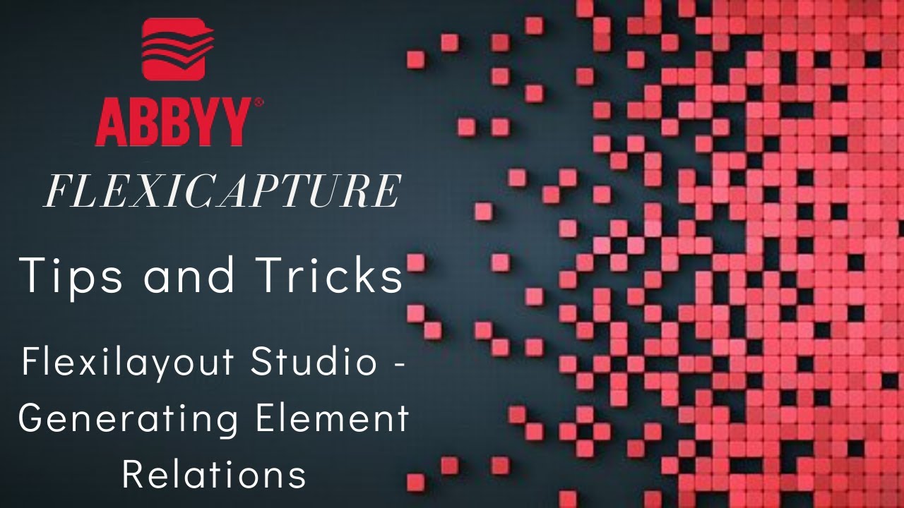 ABBYY FlexiCapture | Tips and Tricks | FlexiLayout Studio | Generating Element Relations | #4