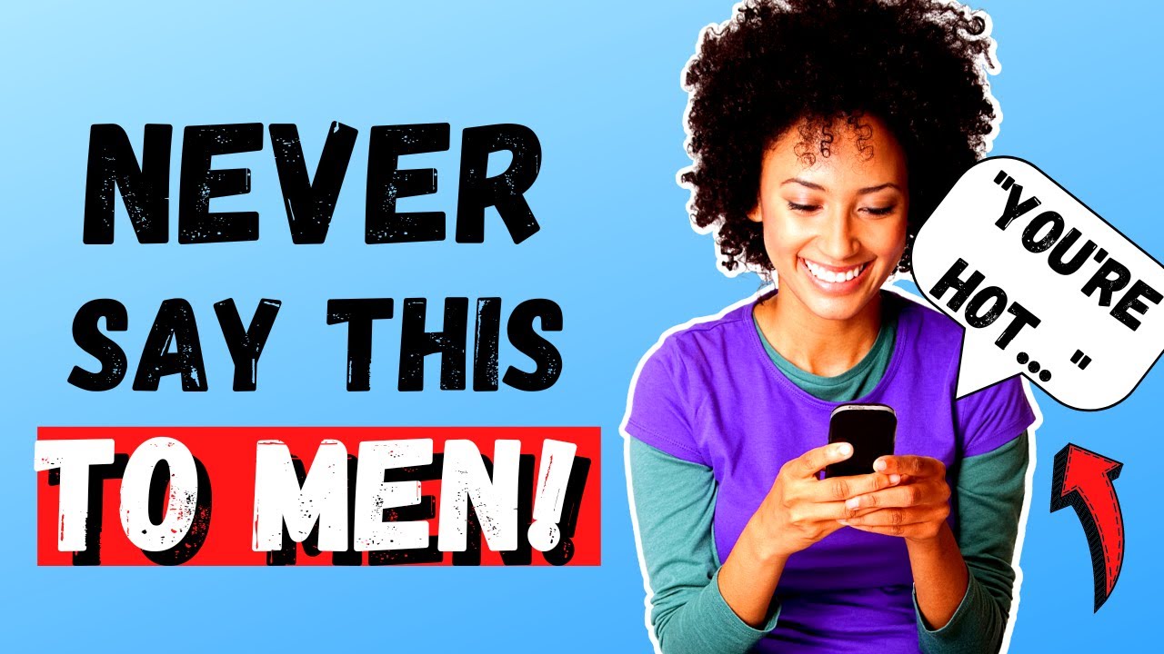 12 Things You Should NEVER Say to a Guy