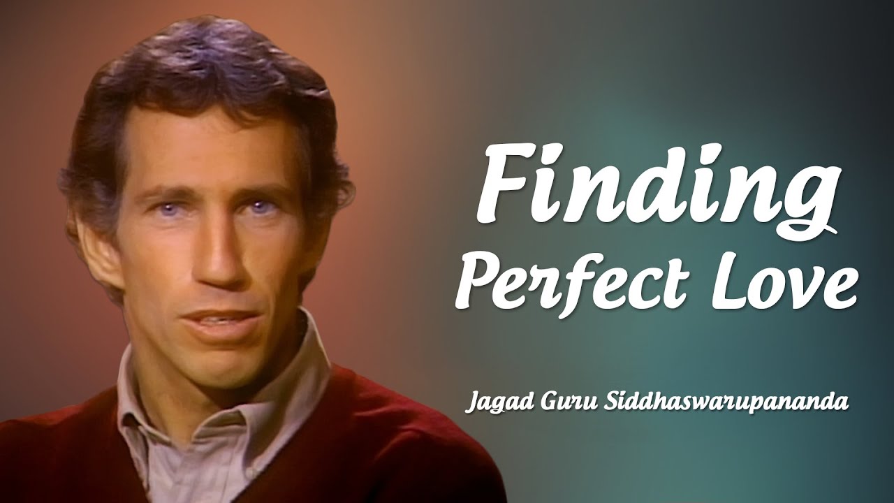 Finding Perfect Love | Jagad Guru Siddhaswarupananda Paramahamsa