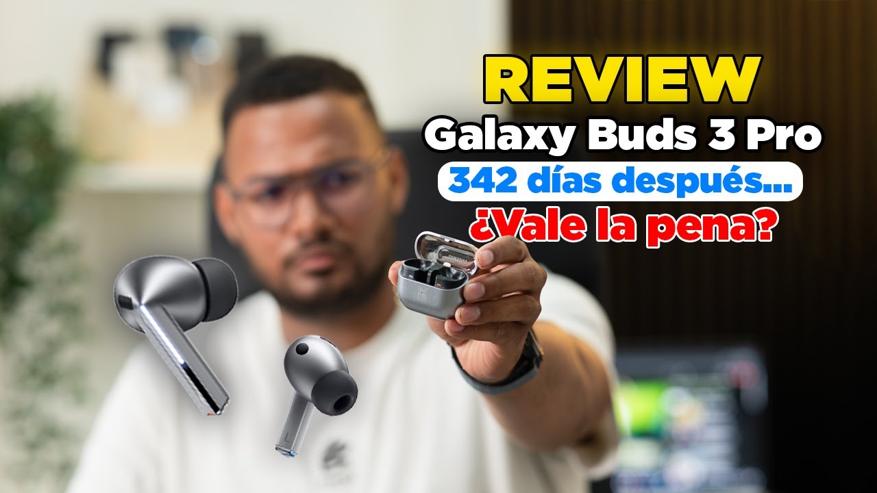 Samsung Buds 3 Pro – Review tras 342 días de uso REAL ¿Valen la pena?