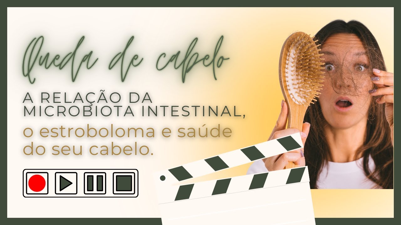 Rela&ccedil;&Atilde;o da Microbiota Intestinal, ESTROBOLOMA, e a sa&uacute;de da seu CABELO.