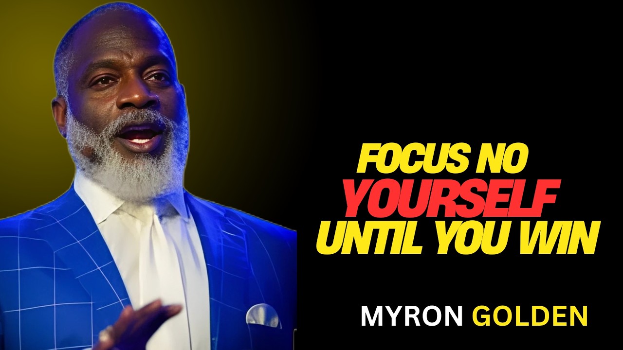 MYRON GOLEN : FOCUS ON YOU UNTIL YOU WIN | BEST ADVICE FOR 2025