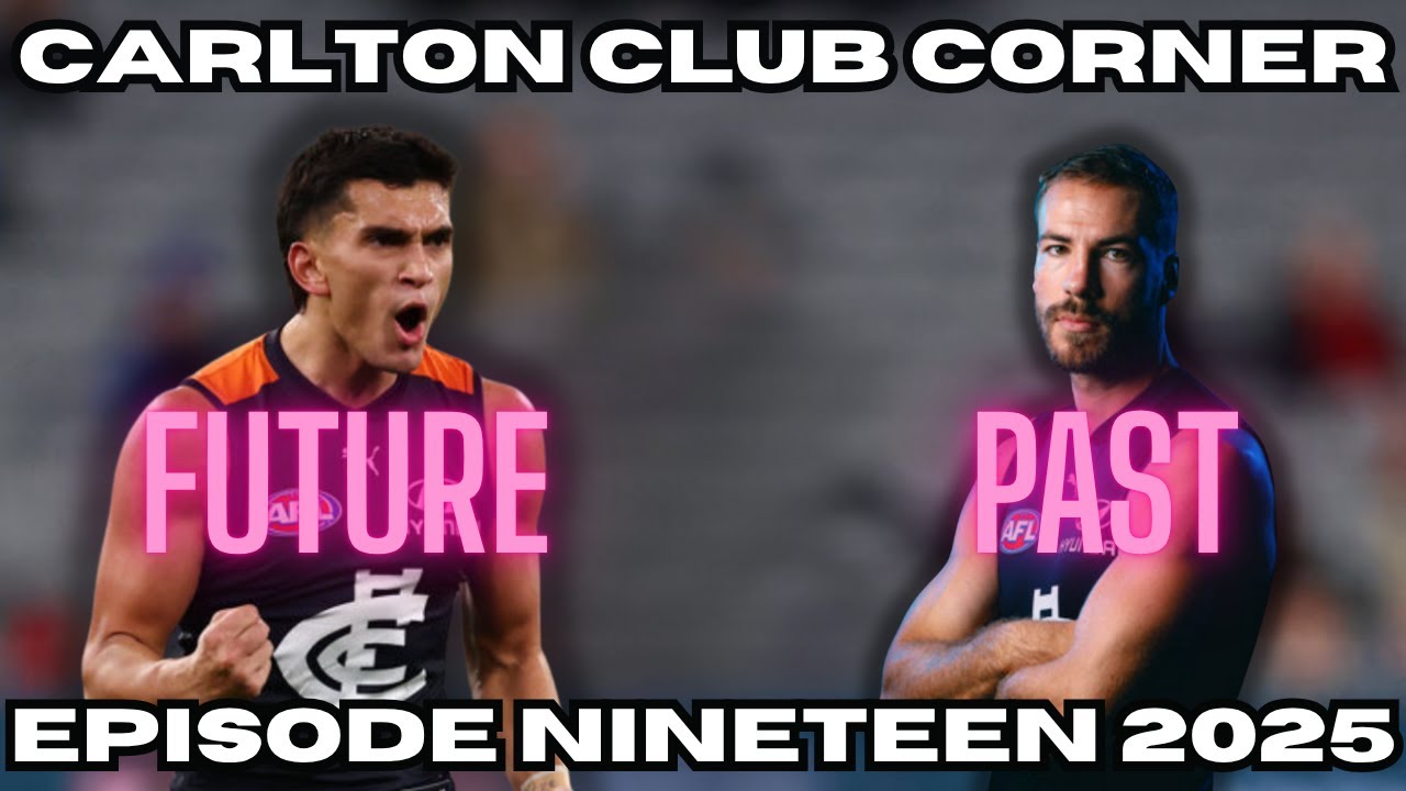 THIS IS CARLTONS FUTURE - FORGET ABOUT THE PAST!— CARLTON CLUB CORNER EPISODE 19 2025