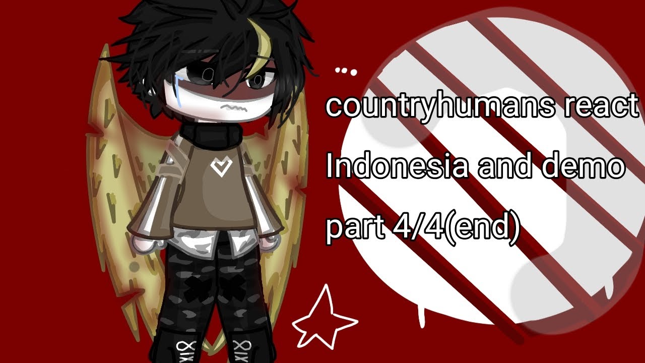 countryhumans react to indonesia and demo part 4/4(end) jangan lupa liat deskripsi aku mau kasih tau