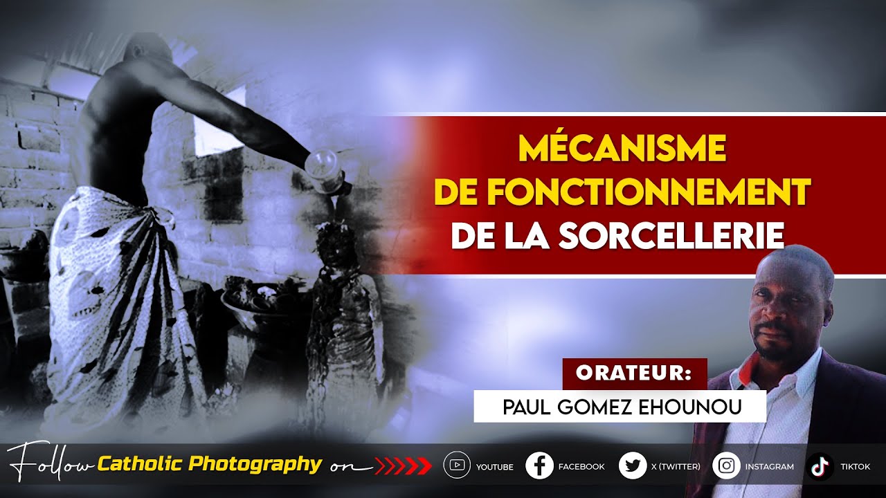MECANISME DE FONCTIONNEMENT DE LA SORCELLERIE - Paul Gomez Ehounou