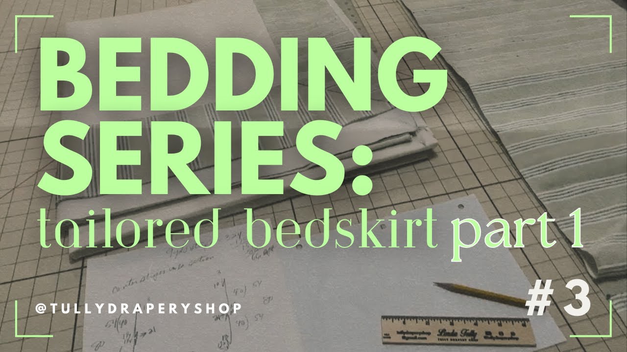 Making a TAILORED BED SKIRT  -  Bedding Tutorial Series Part 3
