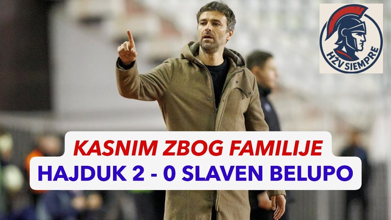 KASNIM ZBOG FAMILIJE. ANALIZA UTAKMICE HAJDUK 2 - 0 SLAVEN BELUPO; 21.kolo SHNL