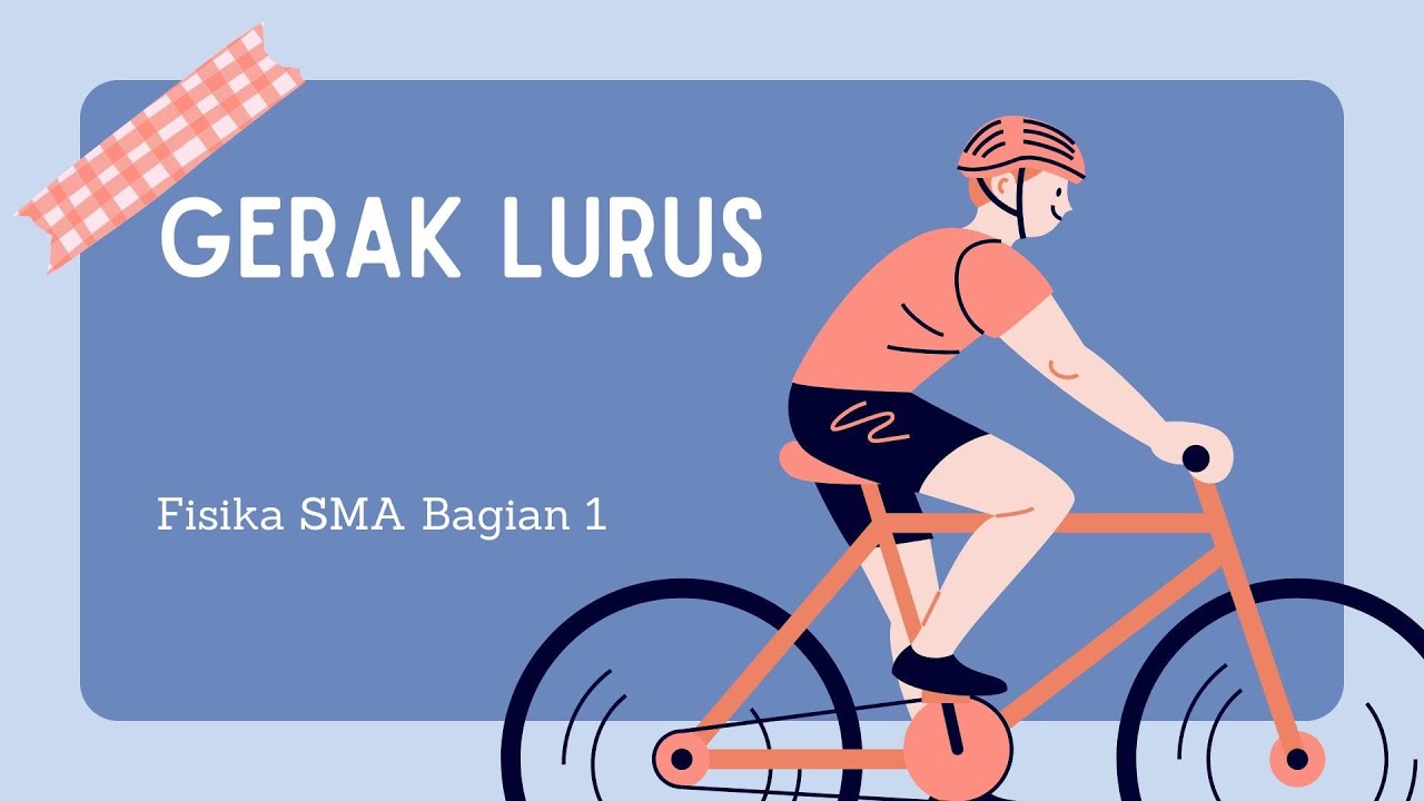 GERAK LURUS : GLB dan GLBB - FISIKA 11 SMA BAGIAN 1