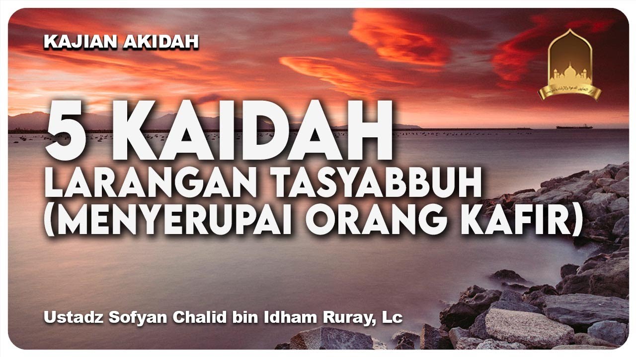 5 KAIDAH LARANGAN TASYABBUH (MENYERUPAI ORANG KAFIR)